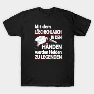 Feuerwehr Löschschlauch Helden Spruch T-Shirt